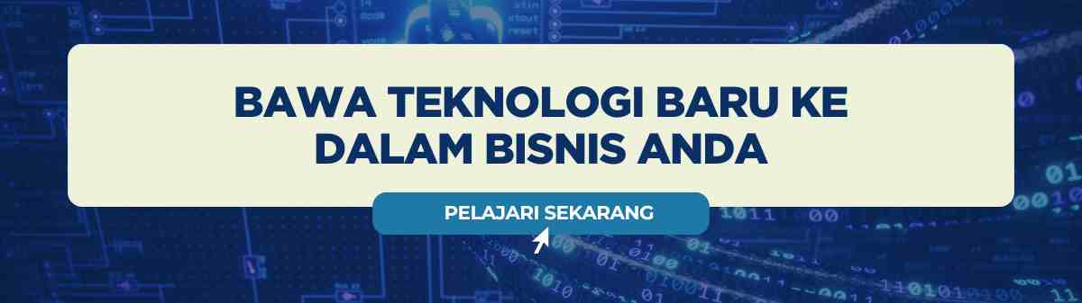 Bawa Teknologi Baru ke
Dalam Bisnis Anda