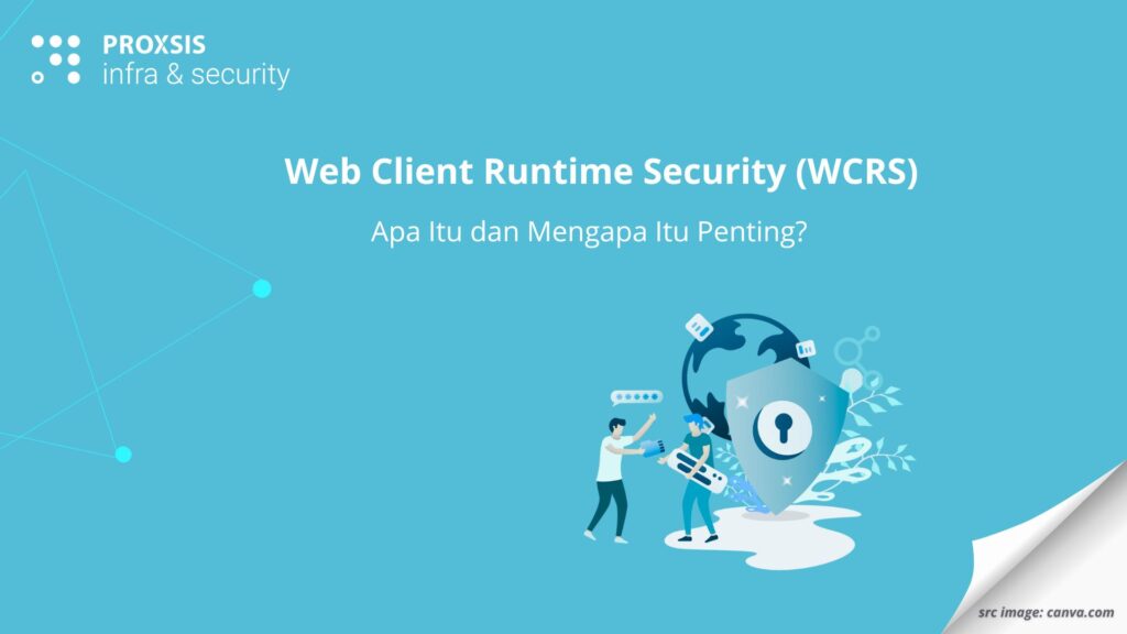 Web Client Runtime Security (WCRS): Apa Itu dan Mengapa Itu Penting? 