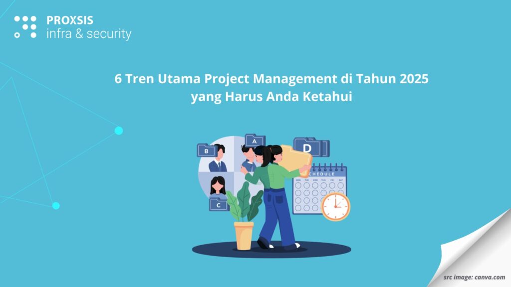 6 Tren Utama Project Management di Tahun 2025 yang Harus Anda Ketahui