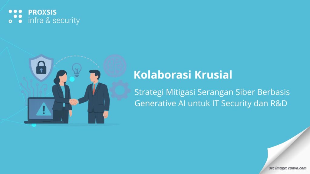 Kolaborasi Krusial: Strategi Mitigasi Serangan Siber Berbasis Generative AI untuk IT Security dan R&D