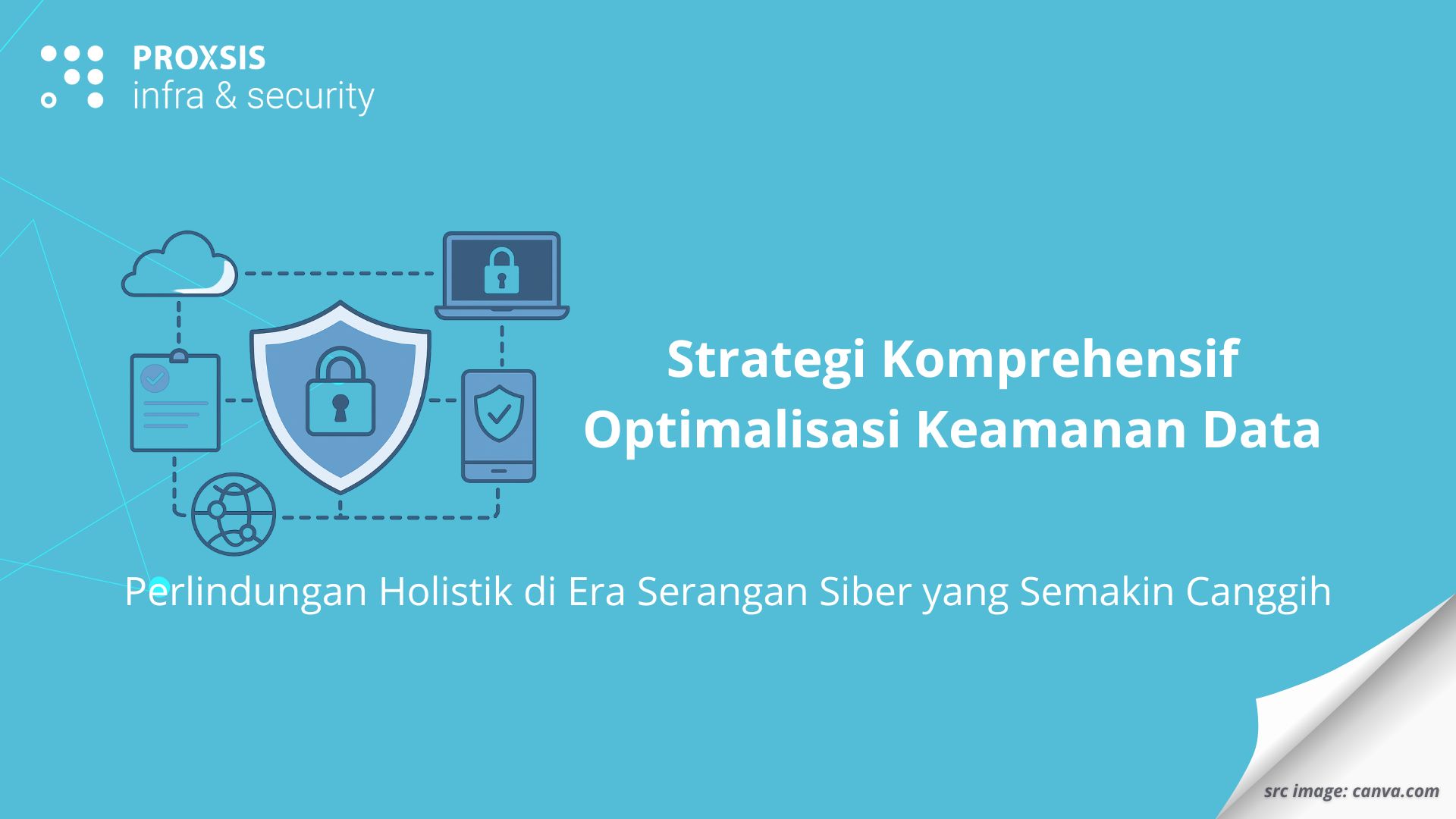 Strategi Komprehensif Optimalisasi Keamanan Data: Perlindungan Holistik di Era Serangan Siber yang Semakin Canggih