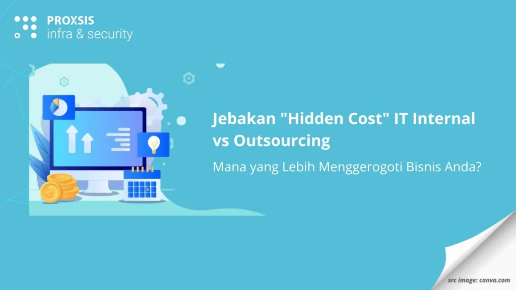 Jebakan "Hidden Cost" IT Internal vs Outsourcing: Mana yang Lebih Menggerogoti Bisnis Anda?